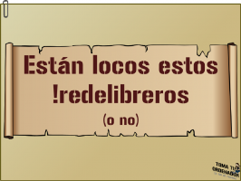 [Vídeo] ¡Están locos estos !redelibreros (o no)!